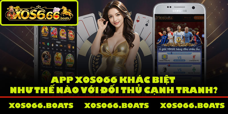 App Xoso66 khác biệt như thế nào với đối thủ cạnh tranh?