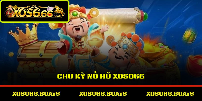Chu kỳ nổ hũ Xoso66