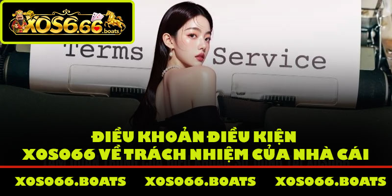 Điều khoản điều kiện Xoso66 về trách nhiệm của nhà cái