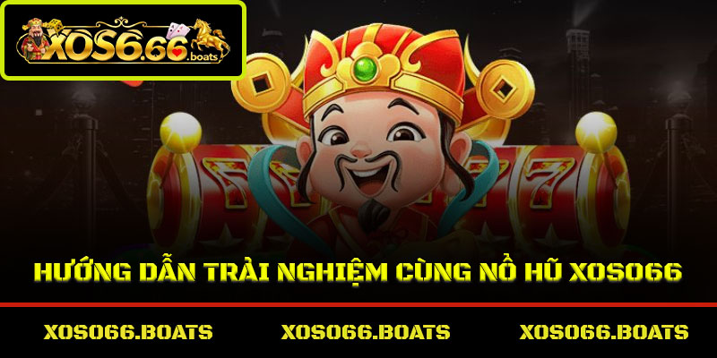 Hướng dẫn trải nghiệm cùng nổ hũ Xoso66