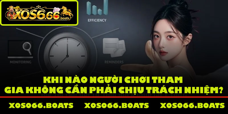 Khi nào người chơi tham gia không cần phải chịu trách nhiệm?