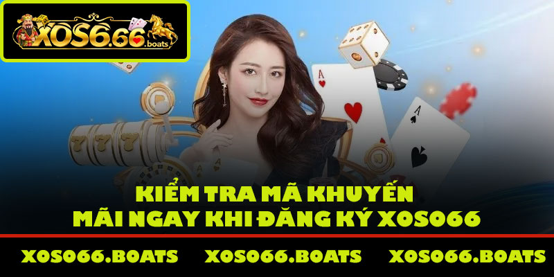 Kiểm tra mã khuyến mãi ngay khi đăng ký Xoso66