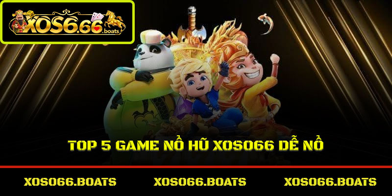 Top 5 game nổ hũ Xoso66 dễ nổ